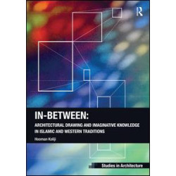 In-Between: Architectural Drawing and Imaginative Knowledge in Islamic and Western Traditions In-Between: Architectural Drawing and Imaginative Knowledge in Islamic and Western Traditions