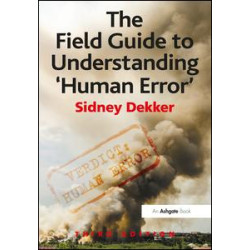 The Field Guide to Understanding 'Human Error' The Field Guide to Understanding 'Human Error'