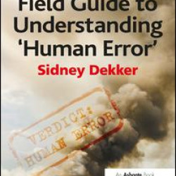 The Field Guide to Understanding 'Human Error' The Field Guide to Understanding 'Human Error'
