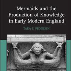Mermaids and the Production of Knowledge in Early Modern England