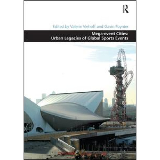 Mega-event Cities: Urban Legacies of Global Sports Events Mega-event Cities: Urban Legacies of Global Sports Events