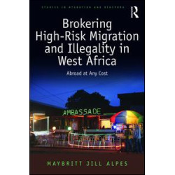 Brokering High-Risk Migration and Illegality in West Africa Brokering High-Risk Migration and Illegality in West Africa