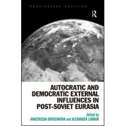 Autocratic and Democratic External Influences in Post-Soviet Eurasia Autocratic and Democratic External Influences in Post-Soviet Eurasia