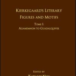 Volume 16, Tome I: Kierkegaard's Literary Figures and Motifs Volume 16, Tome I: Kierkegaard's Literary Figures and Motifs