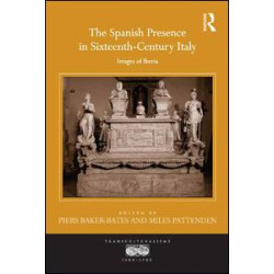 The Spanish Presence in Sixteenth-Century Italy The Spanish Presence in Sixteenth-Century Italy