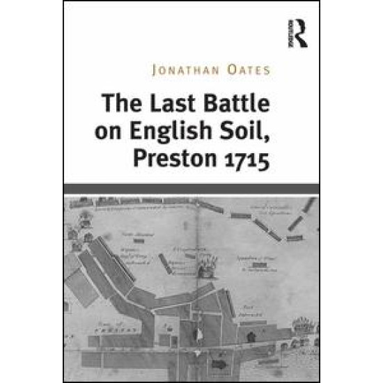 The Last Battle on English Soil, Preston 1715 The Last Battle on English Soil, Preston 1715