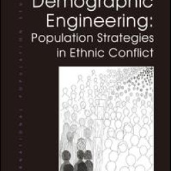 Demographic Engineering: Population Strategies in Ethnic Conflict Demographic Engineering: Population Strategies in Ethnic Conflict