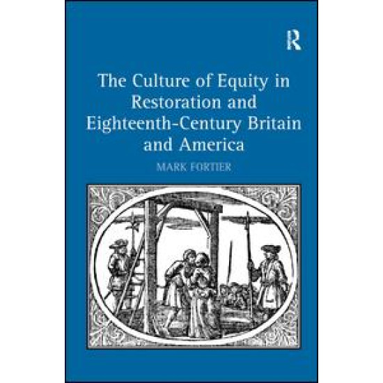 The Culture of Equity in Restoration and Eighteenth-Century Britain and America The Culture of Equity in Restoration and Eighteenth-Century Britain and America