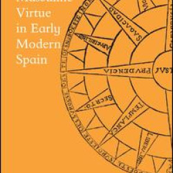 Masculine Virtue in Early Modern Spain Masculine Virtue in Early Modern Spain