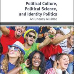 Political Culture, Political Science, and Identity Politics Political Culture, Political Science, and Identity Politics