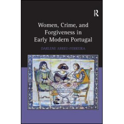 Women, Crime, and Forgiveness in Early Modern Portugal Women, Crime, and Forgiveness in Early Modern Portugal