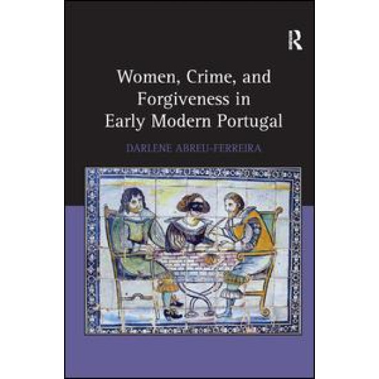 Women, Crime, and Forgiveness in Early Modern Portugal