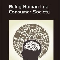 Being Human in a Consumer Society Being Human in a Consumer Society