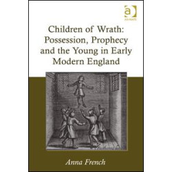 Children of Wrath: Possession, Prophecy and the Young in Early Modern England