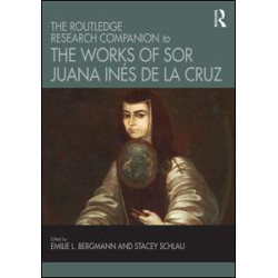 The Routledge Research Companion to the Works of Sor Juana Inés de la Cruz The Routledge Research Companion to the Works of Sor Juana Inés de la Cruz