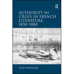 Authority in Crisis in French Literature, 1850–1880 Authority in Crisis in French Literature, 1850–1880