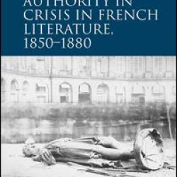 Authority in Crisis in French Literature, 1850–1880