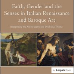 Faith, Gender and the Senses in Italian Renaissance and Baroque Art Faith, Gender and the Senses in Italian Renaissance and Baroque Art