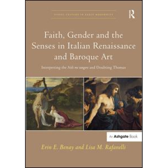 Faith, Gender and the Senses in Italian Renaissance and Baroque Art Faith, Gender and the Senses in Italian Renaissance and Baroque Art