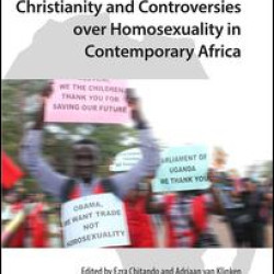 Christianity and Controversies over Homosexuality in Contemporary Africa Christianity and Controversies over Homosexuality in Contemporary Africa