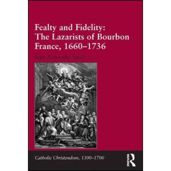 Fealty and Fidelity: The Lazarists of Bourbon France, 1660-1736