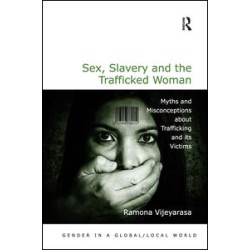 Sex, Slavery and the Trafficked Woman Sex, Slavery and the Trafficked Woman