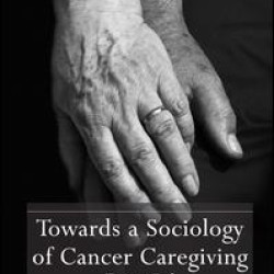 Towards a Sociology of Cancer Caregiving Towards a Sociology of Cancer Caregiving