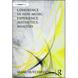 Coherence in New Music: Experience, Aesthetics, Analysis Coherence in New Music: Experience, Aesthetics, Analysis