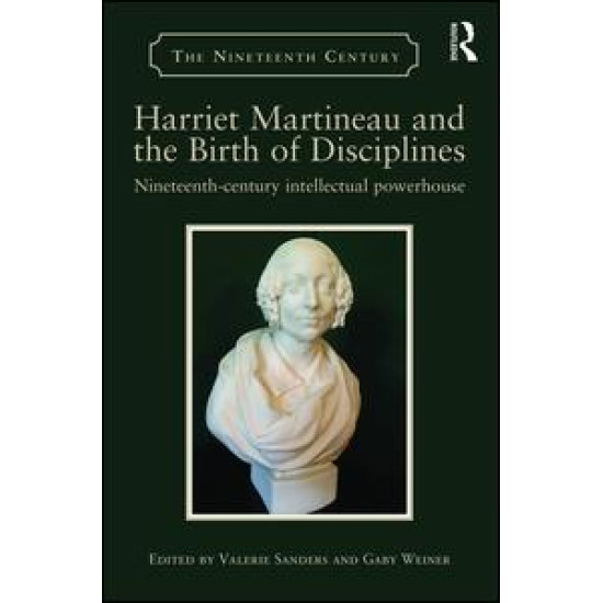Harriet Martineau and the Birth of Disciplines Harriet Martineau and the Birth of Disciplines
