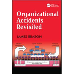 Organizational Accidents Revisited Organizational Accidents Revisited