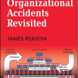 Organizational Accidents Revisited Organizational Accidents Revisited