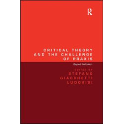 Critical Theory and the Challenge of Praxis Critical Theory and the Challenge of Praxis
