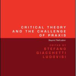 Critical Theory and the Challenge of Praxis Critical Theory and the Challenge of Praxis