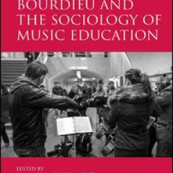 Bourdieu and the Sociology of Music Education Bourdieu and the Sociology of Music Education
