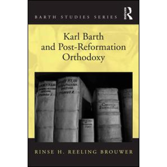 Karl Barth and Post-Reformation Orthodoxy Karl Barth and Post-Reformation Orthodoxy