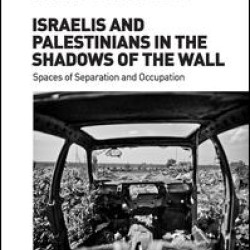 Israelis and Palestinians in the Shadows of the Wall Israelis and Palestinians in the Shadows of the Wall