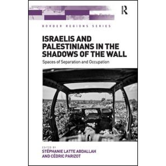 Israelis and Palestinians in the Shadows of the Wall Israelis and Palestinians in the Shadows of the Wall