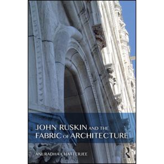 John Ruskin and the Fabric of Architecture