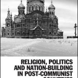 Religion, Politics and Nation-Building in Post-Communist Countries