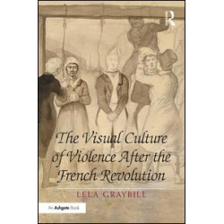 The Visual Culture of Violence After the French Revolution The Visual Culture of Violence After the French Revolution