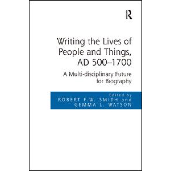 Writing the Lives of People and Things, AD 500-1700