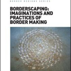 Borderscaping: Imaginations and Practices of Border Making
