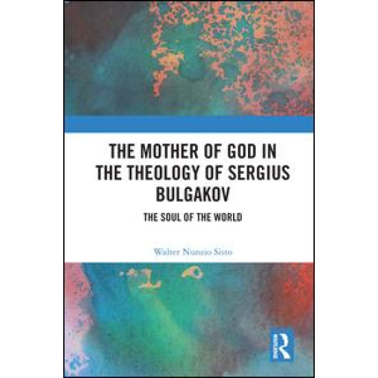 The Mother of God in the Theology of Sergius Bulgakov The Mother of God in the Theology of Sergius Bulgakov