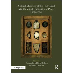 Natural Materials of the Holy Land and the Visual Translation of Place, 500-1500