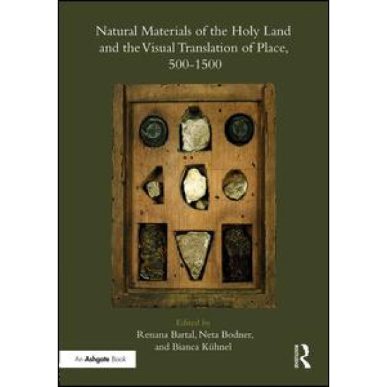 Natural Materials of the Holy Land and the Visual Translation of Place, 500-1500