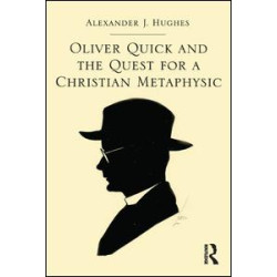 Oliver Quick and the Quest for a Christian Metaphysic Oliver Quick and the Quest for a Christian Metaphysic