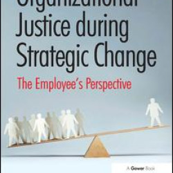 Organizational Justice during Strategic Change Organizational Justice during Strategic Change