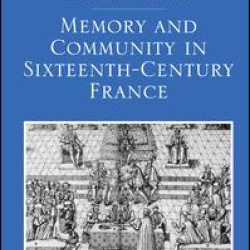 Memory and Community in Sixteenth-Century France