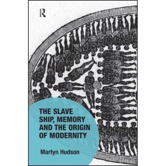 The Slave Ship, Memory and the Origin of Modernity The Slave Ship, Memory and the Origin of Modernity