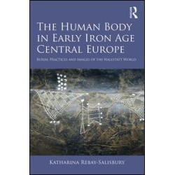 The Human Body in Early Iron Age Central Europe The Human Body in Early Iron Age Central Europe